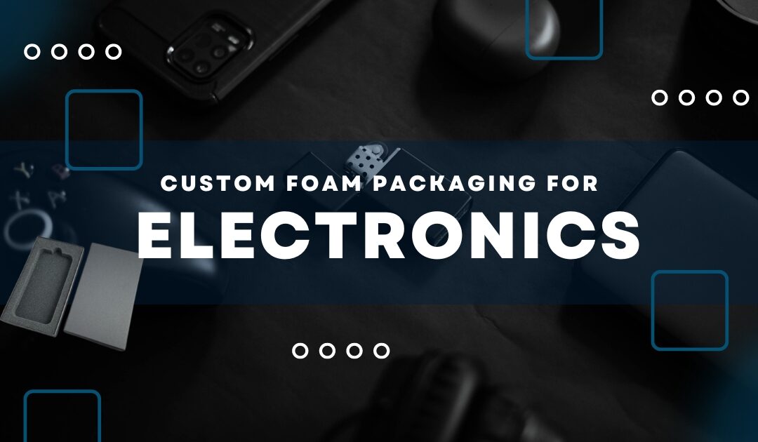 Custom Foam Packaging for Electronics