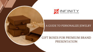 A Guide to Personalize Jewelry Gift Boxes for Premium Brand Presentation A Guide to Personalize Jewelry Gift Boxes for Premium Brand Presentation